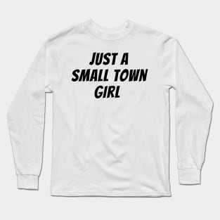 Just A Small Town Girl Long Sleeve T-Shirt